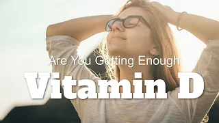 Why Vitamin D Is So Important To Your Health & How To Ensure You Have Enough