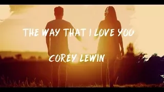 Corey Lewin- The Way That I Love You (Lyric Video)