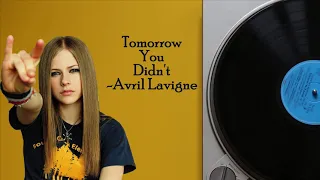 Tomorrow you didn't -Avril Lavigne [Unreleased audio] Lyrics