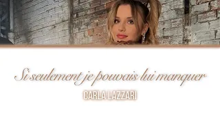 Carla Lazzari 'Si seulement je pouvais lui manquer' - Lyrics/Paroles