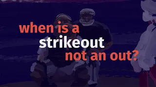 How Can a Batter Strikeout, but Still Reach Base?