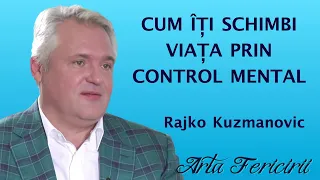 Rajko Kuzmanovic - Cum iti schimbi viata prin control mental