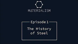 Materialism Podcast Ep1. The History Of Steel