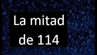 La mitad de 114 , como hallar la mitad de un numero , dividir un numero en 2 partes iguales