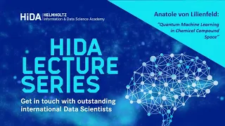 HIDA Lecture with Anatole von Lilienfeld: Quantum Machine Learning in Chemical Compound Space