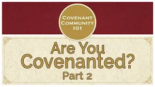 Covenant Community 101 | Are You Covenanted? | Part 2