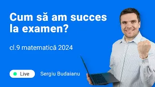 Sergiu dezvăluie: Top 5 secrete la EXAMEN CL.9 MATEMATICĂ 2024