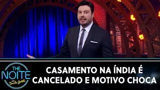 O motivo do cancelamento do casamento na Índia impressionou Danilo Gentili | The Noite (25/07/23)