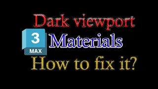 Dark viewport - Dark materials in 3dsMax 2023  How to fix it?