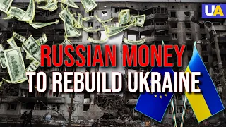 Russian Money to Rebuild Ukraine: EU and G7 Have a Great Financial Plan!