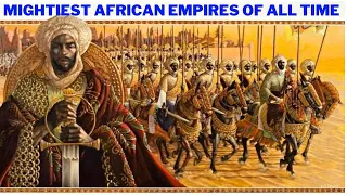 10 Mightiest African Empires Of All Time And Their Achievements