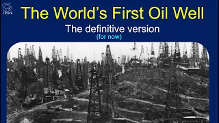 The World's FIRST Ever Oil Well - Where was it??