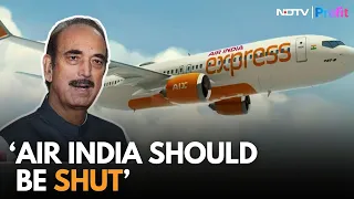 Ghulam Nabi Azad Lashes Out At Air India Express As His Flight Gets Cancelled