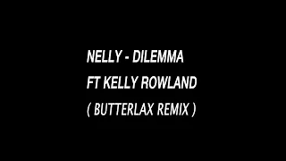 Nelly - Dilemma ft. Kelly Rowland (BUTTERLAX Remix)
