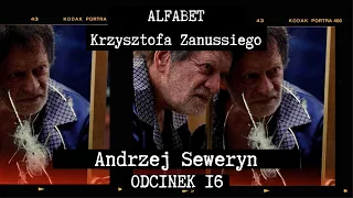 ALFABET KRZYSZTOFA ZANUSSIEGO | ANDRZEJ SEWERYN | ODC. 16