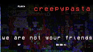 MINECRAFT CREEPYPASTA: We Are Not Your Friends