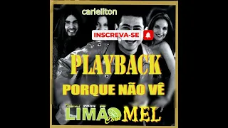 PLAYBACK PORQUE NAO VÊ - LIMÃO COM MEL