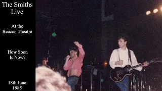 The Smiths Live | How Soon Is Now? | Beacon Theatre | 18th June 1985