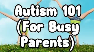 Autism 101 For Busy Parents (by Autism Explained)