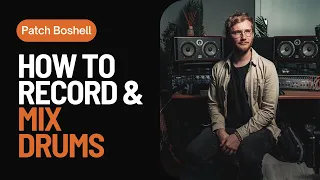 How to Record and Mix Drums | With Patch Boshell