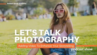 Photographers, Add Video To Enhance Your Storytelling