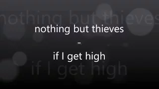 nothing but thieves  - if i get high lyrics