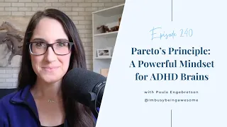 Pareto’s Principle (80/20 Rule): A Powerful Mindset for ADHD | # 240 I’m Busy Being Awesome podcast