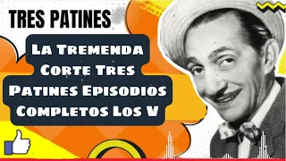 La Tremenda Corte Tres Patines Episodios Completos Los V- TRES PATINES FANS