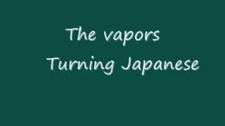 The Vapors- Turning japanese (with Lyrics)