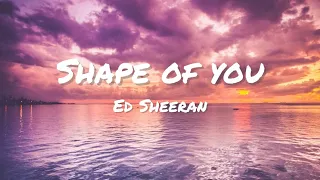 Ed Sheeran - Shape Of You (Lyrics)