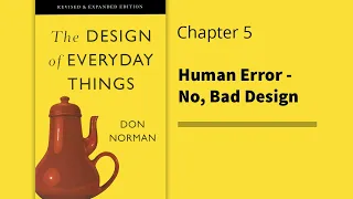 The Design of Everyday Things | Chapter 5 - Human Error No, Bad Design | Don Norman