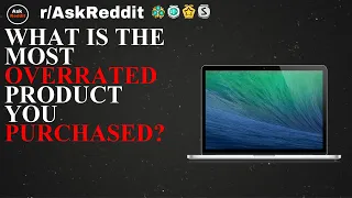 what is the most Overrated product you Purchased? - (r/AskReddit)