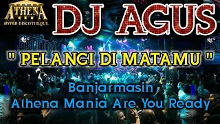 DJ AGUS - PELANGI DI MATAMU || Banjarmasin Athena Mania Are You Ready