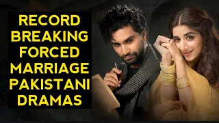 Top 14 Record Breaking Forced Marriage Pakistani Dramas