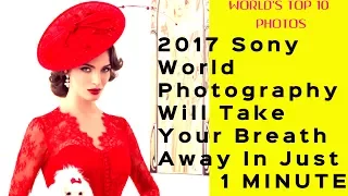 2017 Sony World Photography Best Photos Will Take Your Breath Away 2017