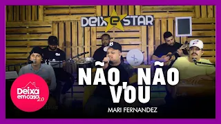 Não, Não Vou (Passa Lá Em Casa) - Mari Fernandez (Cover Deixestar) #DeixaEmCasa 2.0