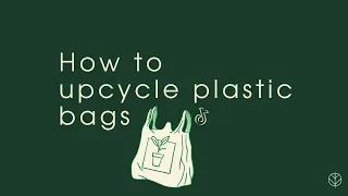 How to upcycle plastic bags - Upcycle