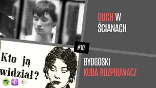 Duch w ścianach i Bydgoski Kuba Rozpruwacz | #10 NO NIE GADAJ...