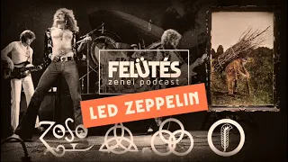 Led Zeppelin - IV? (1971) | Istenek születése | FELÜTÉS Zenei Podcast #79