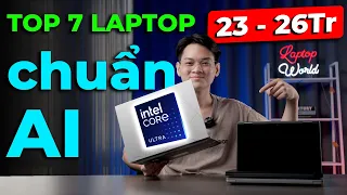 Laptop Chuẩn AI ngày càng "Ngon Bổ Rẻ"? TOP 7 Laptop INTEL CORE ULTRA tầm giá 23-26Tr | LaptopWorld