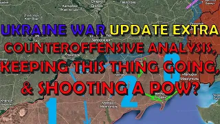 Ukraine War Upd. EXTRA (20230704): Counteroffensive Analysis, Keeping on Talking, & Shooting a POW?