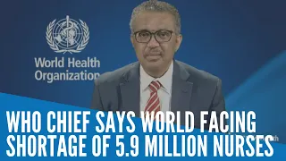 WHO chief says world facing shortage of 5 9 million nurses