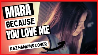 Kaz Hawkins - Because you love me(cover by Mara Maciuca)