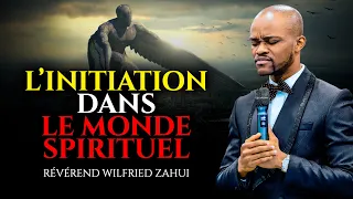 L'INITIATION DANS LE MONDE SPIRITUEL | RÉVÉREND WILFRIED ZAHUI