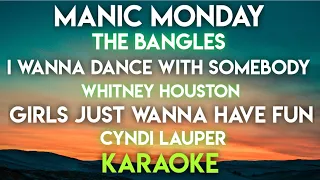 MANIC MONDAY │ I WANNA DANCE WITH SOMEBODY │ GIRLS JUST WANNA HAVE FUN (KARAOKE VERSION)