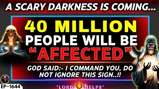 🛑SERIOUS ALERT- "VERY SOON 40 MILLION PEOPLE WILL BE AFFECTED" - GOD | God's Message Today | LH~1644