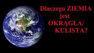 Dlaczego ZIEMIA jest KULISTA / Okrągła?