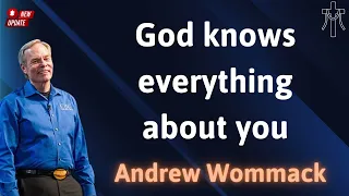 God knows everything about you - AndrewWommack