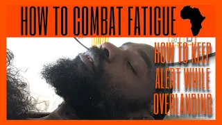 HOW WE’LL COMBAT FATIGUE ON OUR TO AFRICA