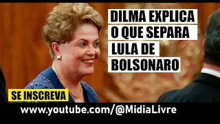 DILMA EXPLICA O QUE SEPARA LULA DE BOLSONARO.